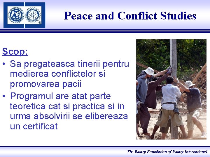 Peace and Conflict Studies Scop: • Sa pregateasca tinerii pentru medierea conflictelor si promovarea