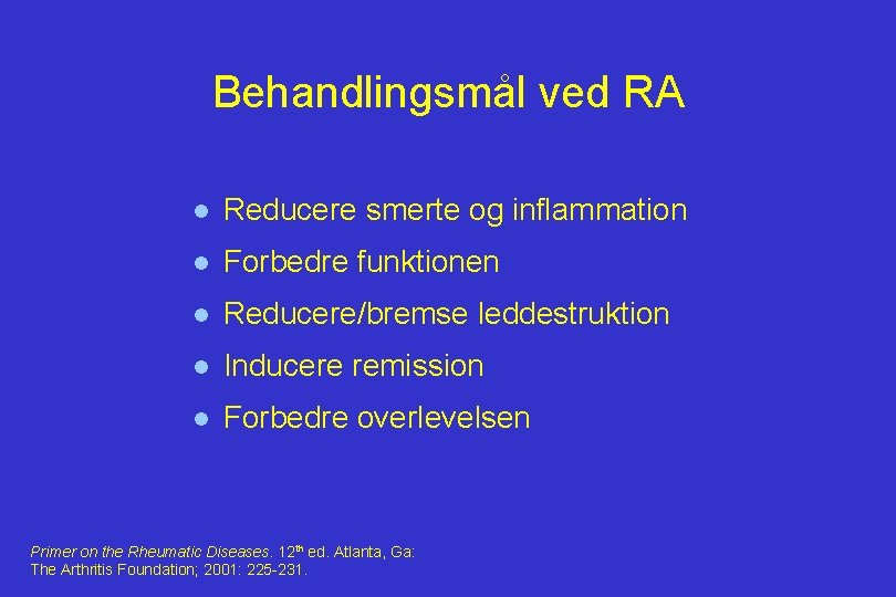 Behandlingsmål ved RA l Reducere smerte og inflammation l Forbedre funktionen l Reducere/bremse leddestruktion