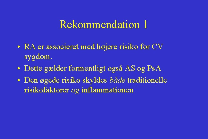 Rekommendation 1 • RA er associeret med højere risiko for CV sygdom. • Dette