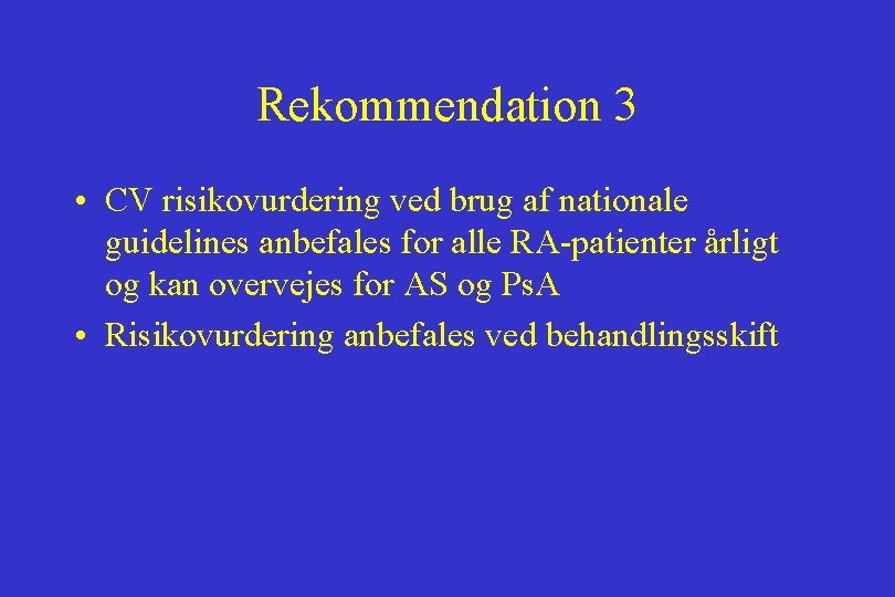 Rekommendation 3 • CV risikovurdering ved brug af nationale guidelines anbefales for alle RA-patienter