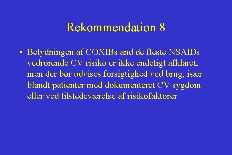 Rekommendation 8 • Betydningen af COXIBs and de fleste NSAIDs vedrørende CV risiko er
