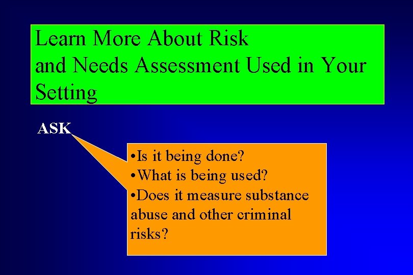 Learn More About Risk and Needs Assessment Used in Your Setting ASK • Is