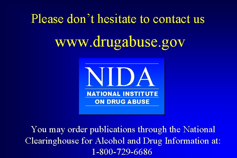 Please don’t hesitate to contact us www. drugabuse. gov NIDA NATIONAL INSTITUTE ON DRUG