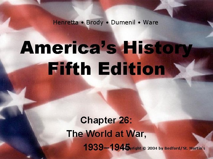 Henretta • Brody • Dumenil • Ware America’s History Fifth Edition Chapter 26: The