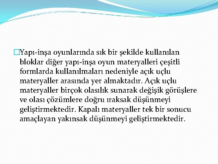 �Yapı-inşa oyunlarında sık bir şekilde kullanılan bloklar diğer yapı-inşa oyun materyalleri çeşitli formlarda kullanılmaları