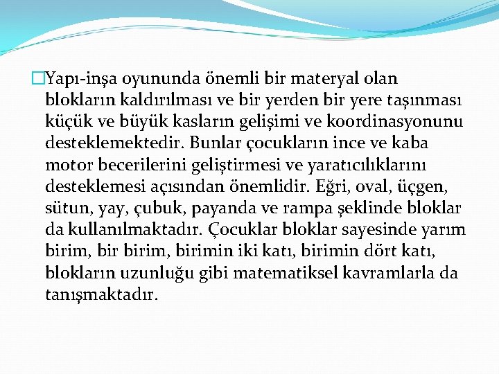 �Yapı-inşa oyununda önemli bir materyal olan blokların kaldırılması ve bir yerden bir yere taşınması