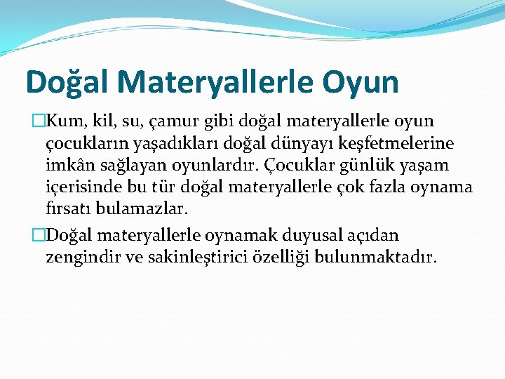 Doğal Materyallerle Oyun �Kum, kil, su, çamur gibi doğal materyallerle oyun çocukların yaşadıkları doğal