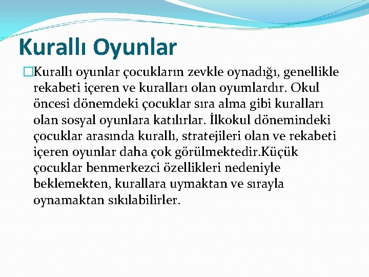 Kurallı Oyunlar �Kurallı oyunlar çocukların zevkle oynadığı, genellikle rekabeti içeren ve kuralları olan oyumlardır.