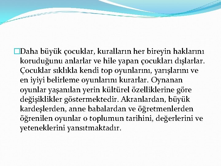 �Daha büyük çocuklar, kuralların her bireyin haklarını koruduğunu anlarlar ve hile yapan çocukları dışlarlar.