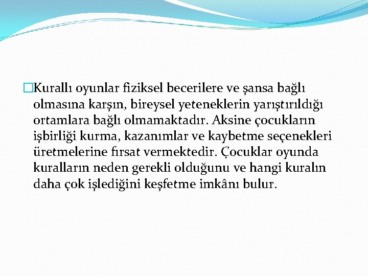 �Kurallı oyunlar fiziksel becerilere ve şansa bağlı olmasına karşın, bireysel yeteneklerin yarıştırıldığı ortamlara bağlı