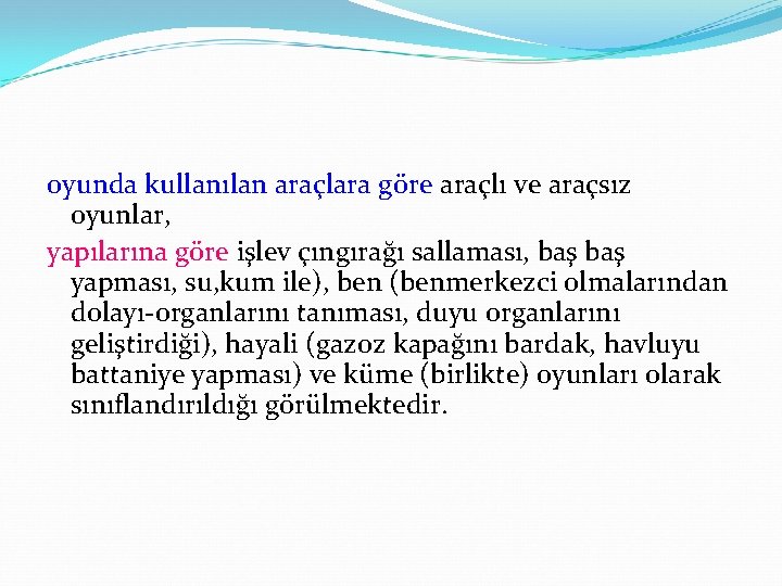 oyunda kullanılan araçlara göre araçlı ve araçsız oyunlar, yapılarına göre işlev çıngırağı sallaması, baş