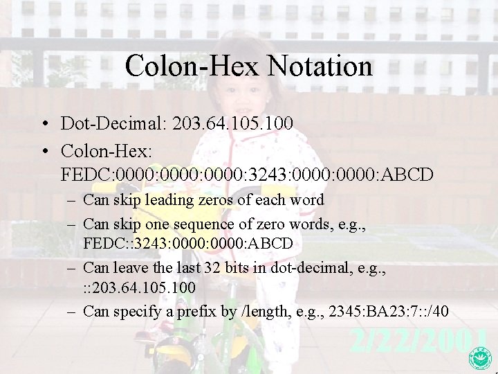 Colon-Hex Notation • Dot-Decimal: 203. 64. 105. 100 • Colon-Hex: FEDC: 0000: 3243: 0000:
