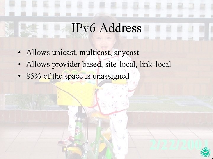 IPv 6 Address • Allows unicast, multicast, anycast • Allows provider based, site-local, link-local