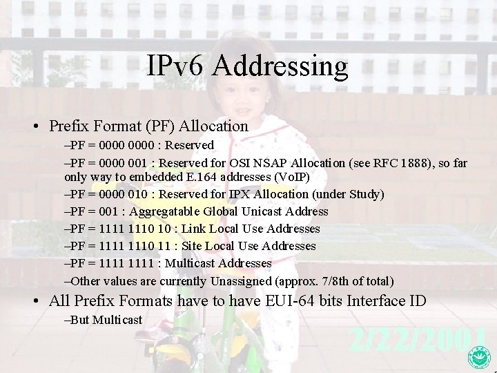 IPv 6 Addressing • Prefix Format (PF) Allocation –PF = 0000 : Reserved –PF