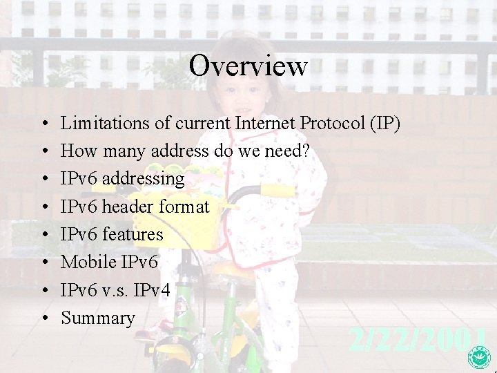 Overview • • Limitations of current Internet Protocol (IP) How many address do we