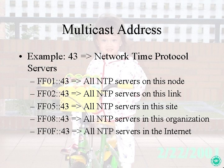 Multicast Address • Example: 43 => Network Time Protocol Servers – FF 01: :