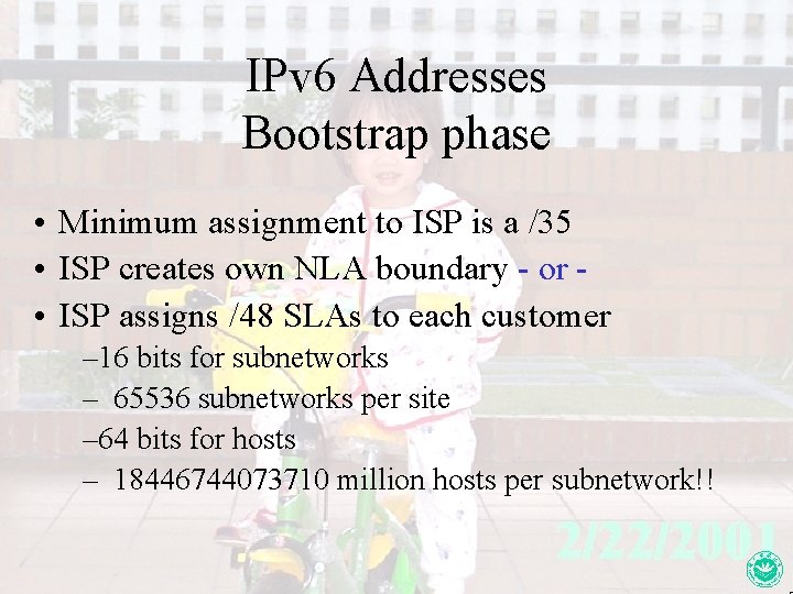 IPv 6 Addresses Bootstrap phase • Minimum assignment to ISP is a /35 •