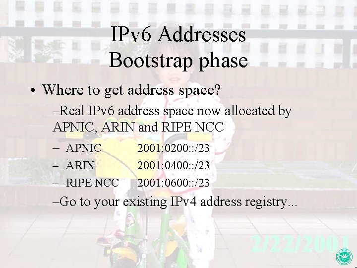 IPv 6 Addresses Bootstrap phase • Where to get address space? –Real IPv 6