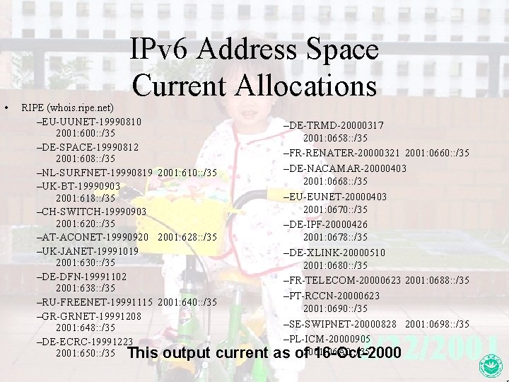  • IPv 6 Address Space Current Allocations RIPE (whois. ripe. net) –EU-UUNET-19990810 2001: