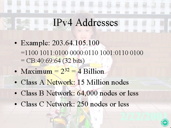 IPv 4 Addresses • Example: 203. 64. 105. 100 =1100 1011: 0100 0000: 0110