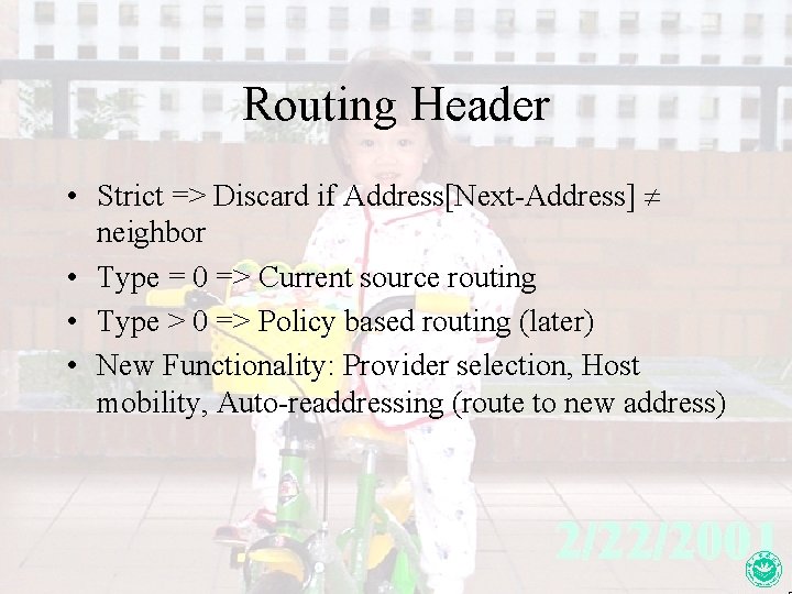 Routing Header • Strict => Discard if Address[Next-Address] neighbor • Type = 0 =>