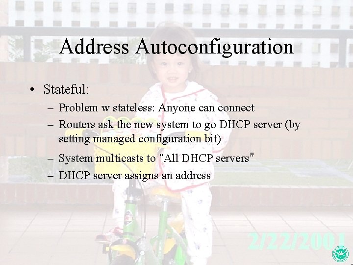 Address Autoconfiguration • Stateful: – Problem w stateless: Anyone can connect – Routers ask