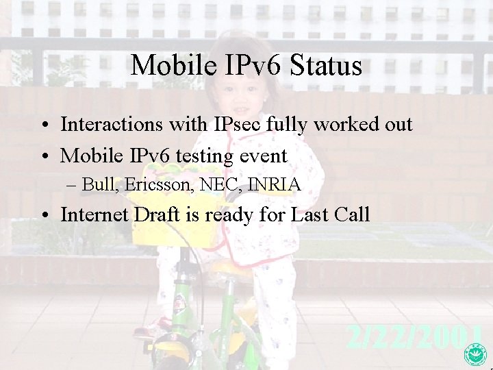 Mobile IPv 6 Status • Interactions with IPsec fully worked out • Mobile IPv