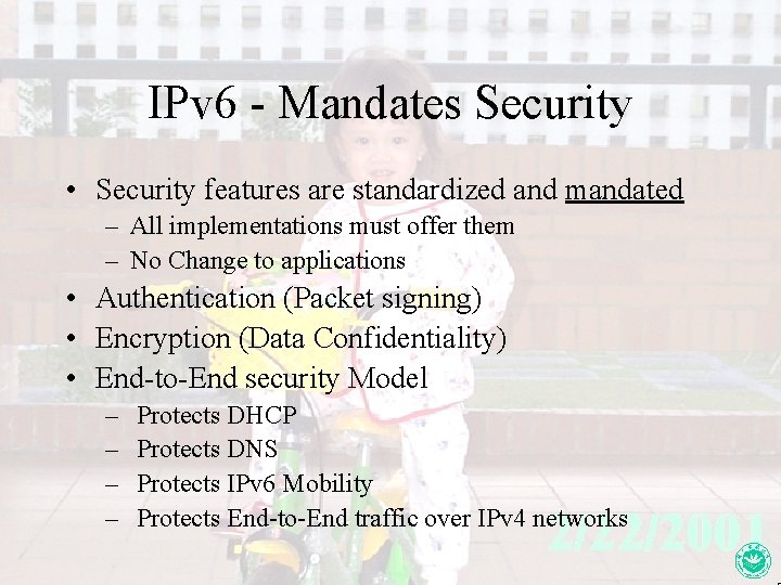 IPv 6 - Mandates Security • Security features are standardized and mandated – All