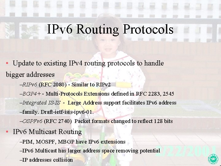 IPv 6 Routing Protocols • Update to existing IPv 4 routing protocols to handle