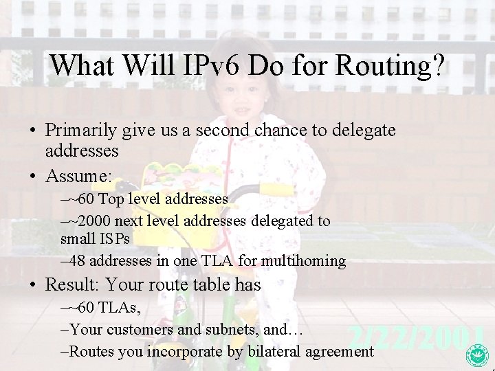 What Will IPv 6 Do for Routing? • Primarily give us a second chance