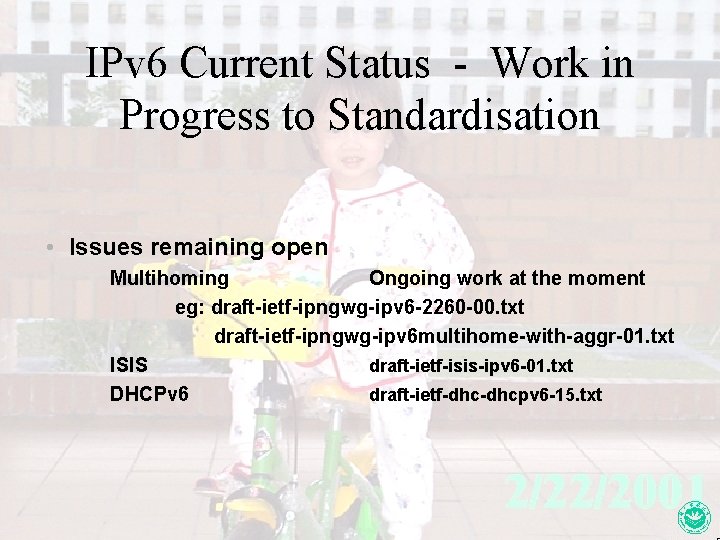 IPv 6 Current Status - Work in Progress to Standardisation • Issues remaining open