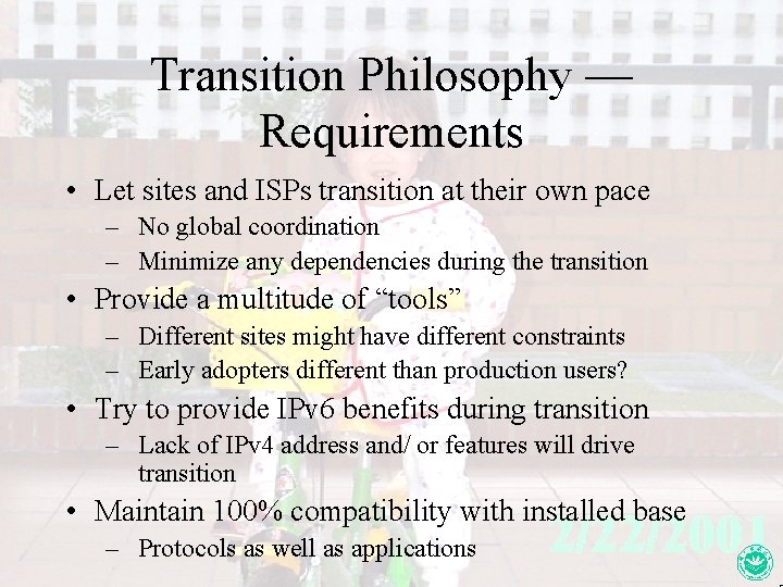 Transition Philosophy — Requirements • Let sites and ISPs transition at their own pace