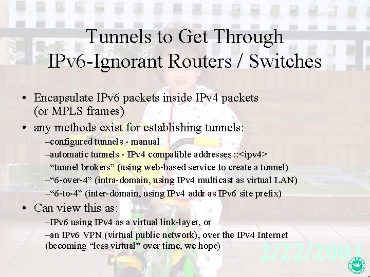 Tunnels to Get Through IPv 6 -Ignorant Routers / Switches • Encapsulate IPv 6