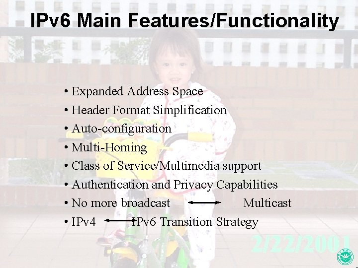 IPv 6 Main Features/Functionality • Expanded Address Space • Header Format Simplification • Auto-configuration