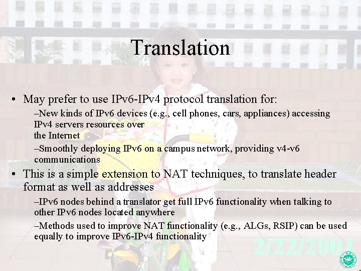 Translation • May prefer to use IPv 6 -IPv 4 protocol translation for: –New