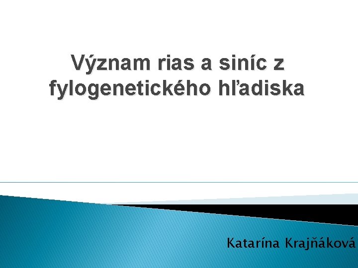 Význam rias a siníc z fylogenetického hľadiska Katarína Krajňáková 
