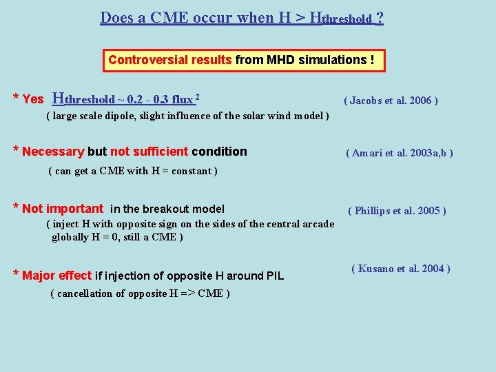 Does a CME occur when H > Hthreshold ? Controversial results from MHD simulations