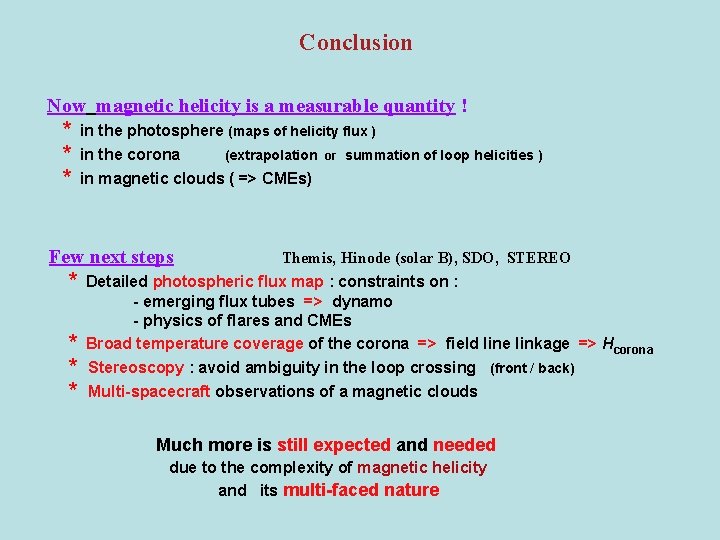 Conclusion Now magnetic helicity is a measurable quantity ! * in the photosphere (maps