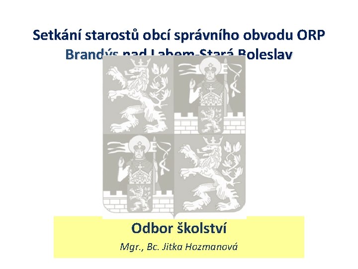 Setkání starostů obcí správního obvodu ORP Brandýs nad Labem-Stará Boleslav Odbor školství Mgr. ,