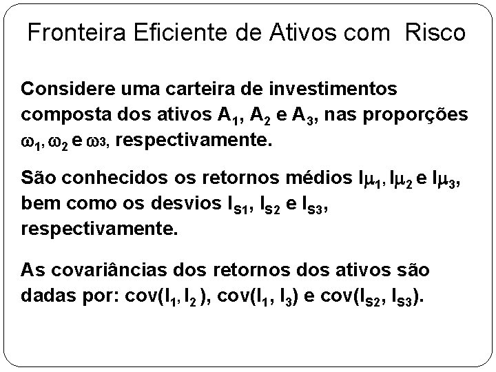 Fronteira Eficiente de Ativos com Risco Considere uma carteira de investimentos composta dos ativos