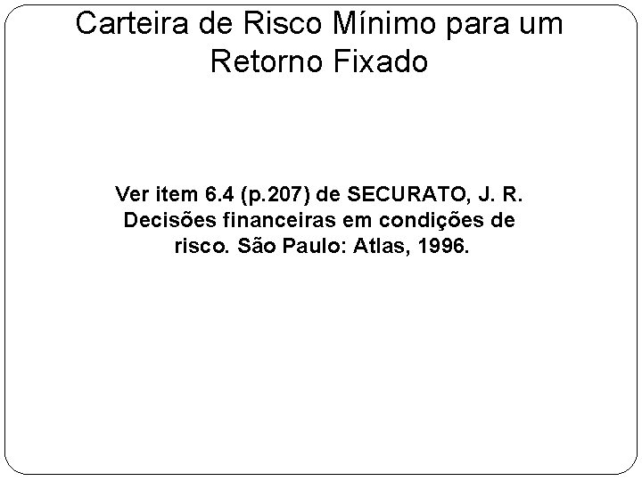 Carteira de Risco Mínimo para um Retorno Fixado Ver item 6. 4 (p. 207)