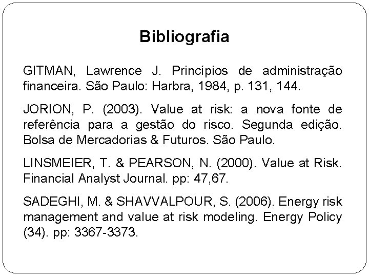 Bibliografia GITMAN, Lawrence J. Princípios de administração financeira. São Paulo: Harbra, 1984, p. 131,