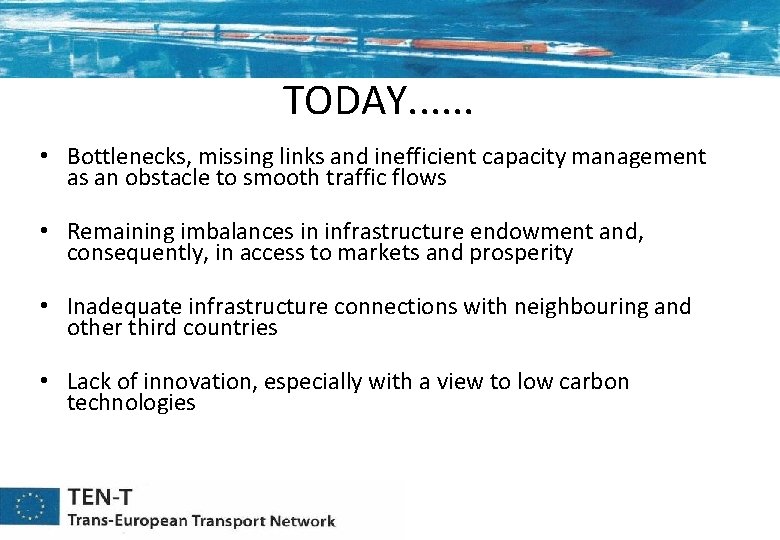 TODAY. . . • Bottlenecks, missing links and inefficient capacity management as an obstacle TODAY. . . • Bottlenecks, missing links and inefficient capacity management as an obstacle