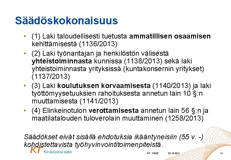 Säädöskokonaisuus • (1) Laki taloudellisesti tuetusta ammatillisen osaamisen kehittämisestä (1136/2013) • (2) Laki työnantajan