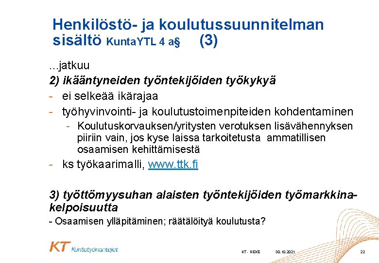 Henkilöstö- ja koulutussuunnitelman sisältö Kunta. YTL 4 a§ (3) …jatkuu 2) ikääntyneiden työntekijöiden työkykyä