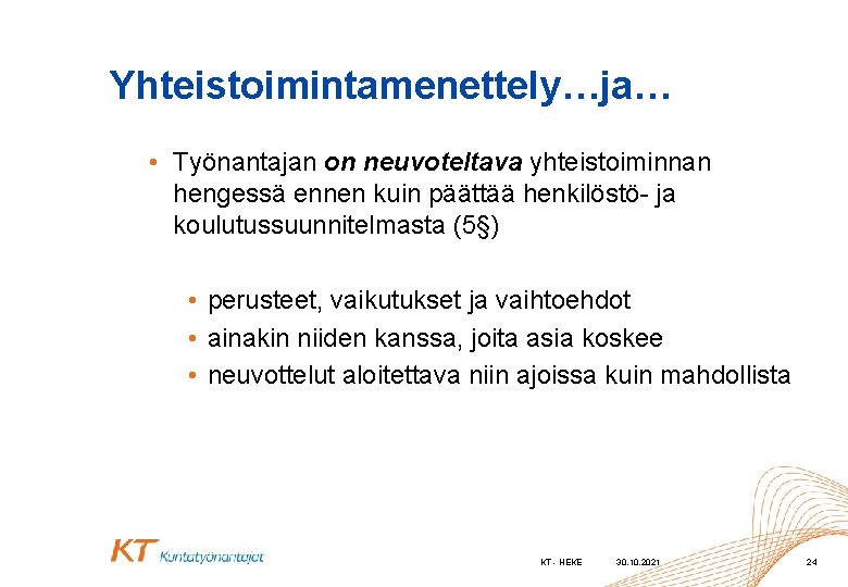 Yhteistoimintamenettely…ja… • Työnantajan on neuvoteltava yhteistoiminnan hengessä ennen kuin päättää henkilöstö- ja koulutussuunnitelmasta (5§)