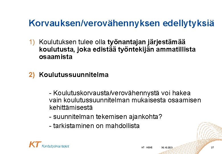 Korvauksen/verovähennyksen edellytyksiä 1) Koulutuksen tulee olla työnantajan järjestämää koulutusta, joka edistää työntekijän ammatillista osaamista