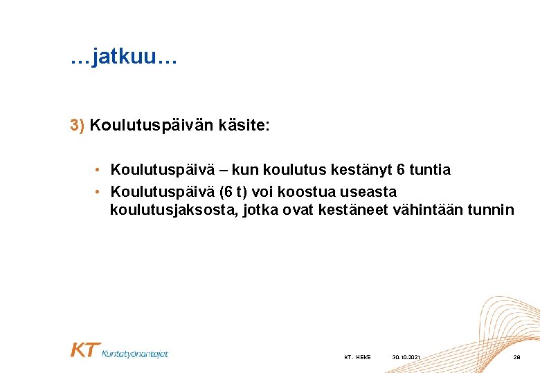 …jatkuu… 3) Koulutuspäivän käsite: • Koulutuspäivä – kun koulutus kestänyt 6 tuntia • Koulutuspäivä