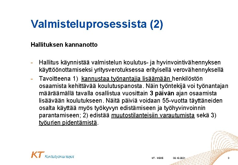 Valmisteluprosessista (2) Hallituksen kannanotto - Hallitus käynnistää valmistelun koulutus- ja hyvinvointivähennyksen käyttöönottamiseksi yritysverotuksessa erityisellä