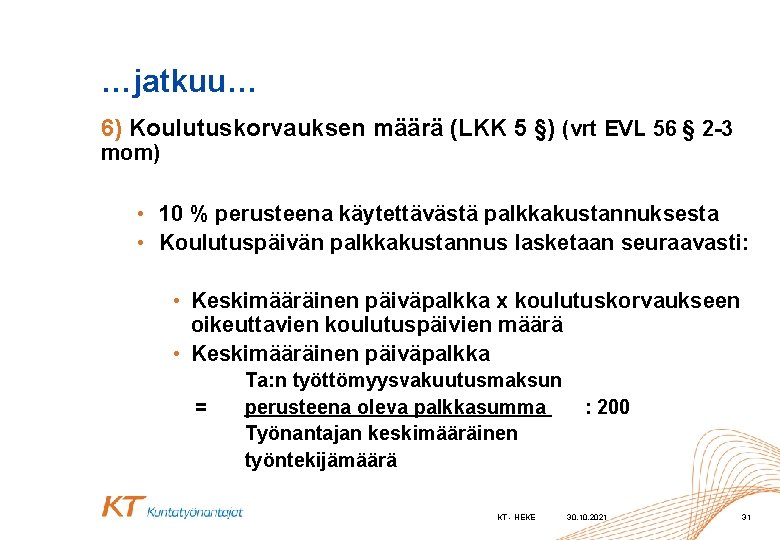 …jatkuu… 6) Koulutuskorvauksen määrä (LKK 5 §) (vrt EVL 56 § 2 -3 mom)